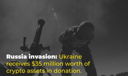 Russia invasion – Ukraine receives $35 million worth of crypto assets in donation