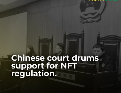 Chinese court drums support for NFT regulation