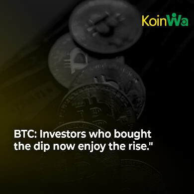 BTC: Investors who bought the dip now enjoy the rise